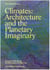 Climates: architecture and the planetary imaginary