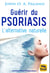 Guérir du psoriasis - l'alternative naturelle (3e édition)