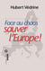 Face au chaos - sauver l'Europe !