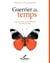 Guerrier du temps - comment en finir avec les mille façons de perdre son temps