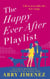 The Happy Ever After Playlist : 'Full of fierce humour and fiercer heart' Casey McQuiston, New York Times bestselling author of Red, White & Royal Blue