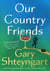 Our Country Friends : A Novel