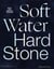 SOFT WATER HARD STONE