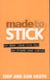 Made to Stick - Why Some Ideas Take Hold and Others Come Unstuck
