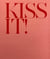 Kiss it!