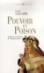 Pouvoir et poison - histoire d'un crime politique de l'antiquité à nos jours