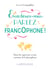 Enrichissez-vous : parlez francophone !