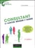 Consultant - se lancer, réussir et durer (2e édition)