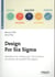 Design for Six Sigma - satisfaire les clients par l'innovation au niveau de qualité Six Sigma