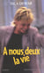 A nous deux la vie