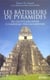 Les batisseurs de pyramides de l egypte ancienne a l amerique precolombienne