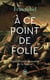À ce point de folie - d'après l'histoire du naufrage de la Méduse