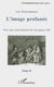 L'image profanee - vol02 - pour une contre-histoire de l'art apres 1789 - tome ii