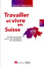 Travailler et vivre en Suisse : guide pratique pour les résidents et frontaliers (7e édition)