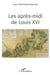 Les apres-midi de Louis XVI