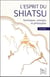 L'esprit du shiatsu : techniques, concepts et philosophie