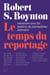 Le temps du reportage - entretiens avec les maîtres du journalisme littéraire