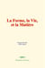 La Forme, la Vie, et la Matière