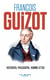 François Guizot : Historien, philosophe, homme d'État