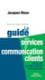 Le guide des services et communication clients : Méthode en 36 actions interactives - Points de vente et agences
