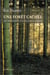 Une forêt cachée - 156 portraits d'écrivains oubliés