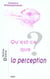 Qu'est-ce que la perception ?