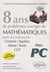 Mathématiques centrale/supelec, mines/ponts et ccp - 8 ans de problèmes corrigés - filière pc