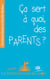Ça sert a quoi, des parents ?