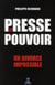 Presse et pouvoir : une divorce impossible