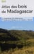 Atlas des bois de Madagascar