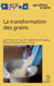 La transformation des grains