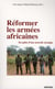 Réformer les armées africaines. En quête d'une nouvelle stratégie