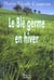 Ble germe en hiver (le)