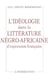 L'idéologie dans la littérature négro-africaine d'expression française