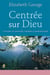 Centrée sur dieu - concilier vie spirituelle, familiale et professionnelle