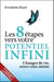 Les 8 étapes vers votre potentiel infini - changez de vie, soyez vous-même