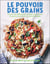 Le pouvoir des grains - plus de 100 délicieuses recettes de grains