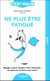 Ne plus être fatigué : Mangez mieux, boostez votre immunité... et retrouvez la forme pas à pas !