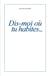 Dis-moi où tu habites...