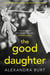 THE GOOD DAUGHTER - THE PAST DOESN'T ALWAYS STAY DEAD AND BURIED...