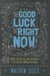 The good luck of right now