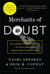 MERCHANTS OF DOUBT - HOW A HANDFUL OF SCIENTISTS OBSCURED THE TRUTH ON ISSUES FROM