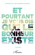 Et pourtant je vous dis que le bonheur existe