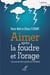 Aimer après la foudre et l'orage - les secrets bien gardés de la fidélité