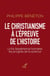 Le christianisme à l'épreuve de l'histoire : La foi, l'expérience humaine, les progrès de la science
