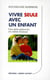 Vivre seule avec un enfant une mère épanouie, un enfant heureux
