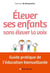 Élever ses enfants sans élever la voix - guide pratique de l'éducation bienveillante