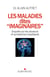 Les maladies dites "imaginaires" - enquête sur les douleurs et symptômes inexpliqués