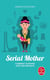Serial mother - comment survivre avec des enfants