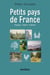 Petits pays de France - Paysages, origines, traditions
